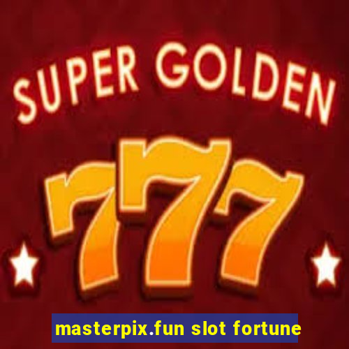 masterpix.fun slot fortune